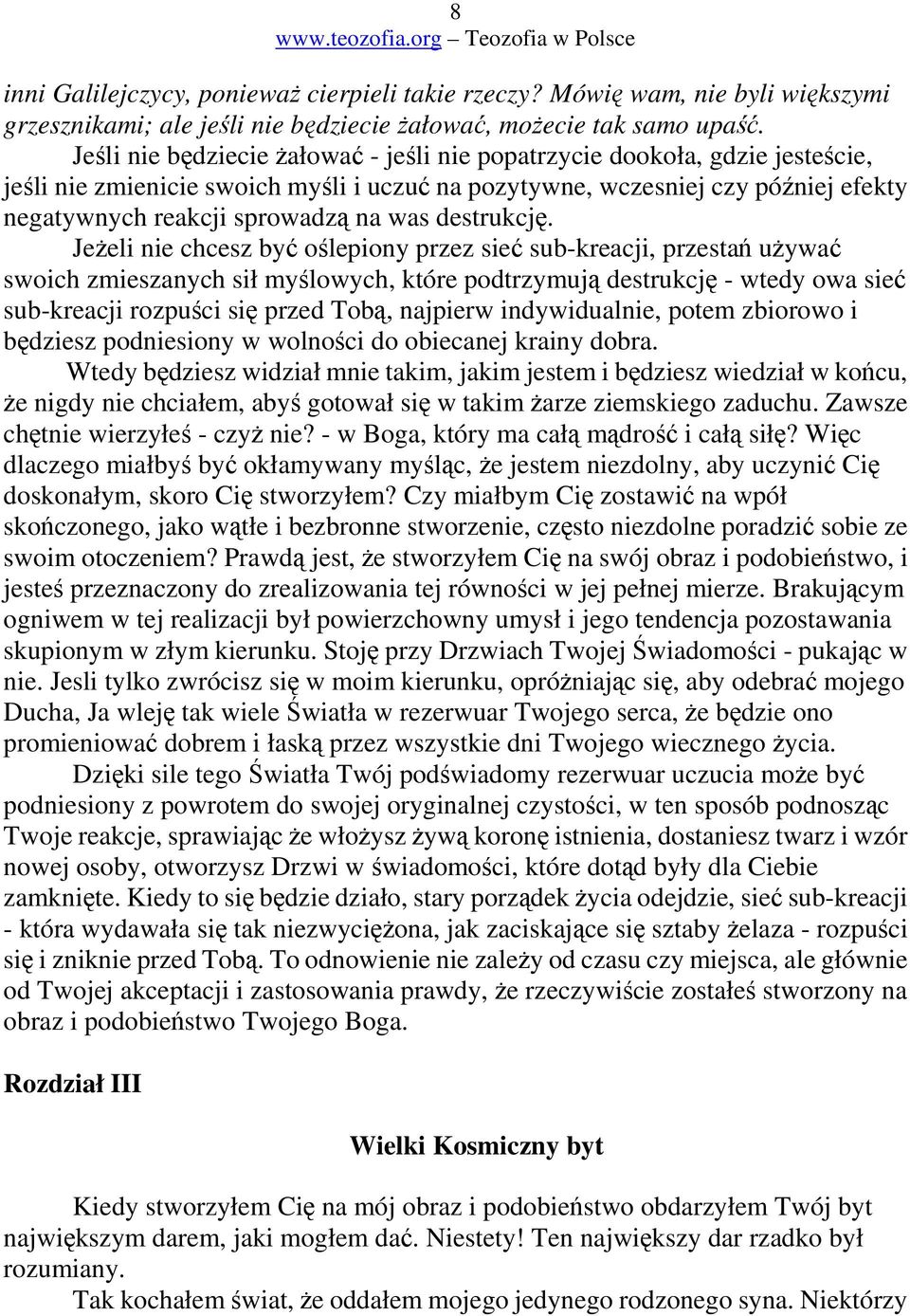Jeeli nie chcesz by olepiony przez sie sub-kreacji, przesta uywa swoich zmieszanych sił mylowych, które podtrzymuj destrukcj - wtedy owa sie sub-kreacji rozpuci si przed Tob, najpierw indywidualnie,