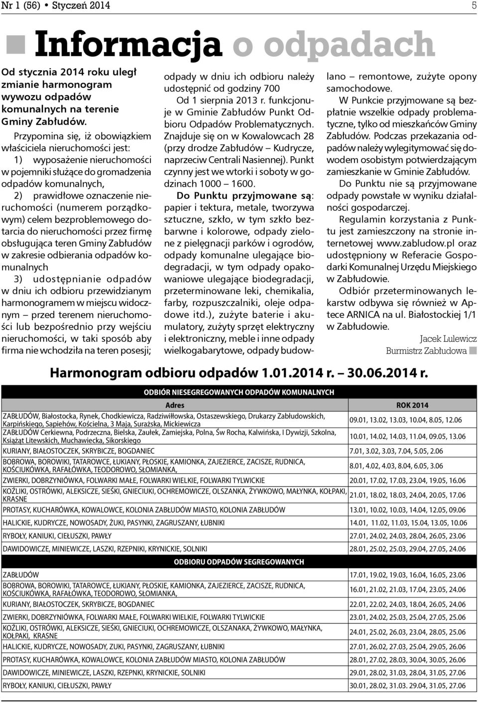 porządkowym) celem bezproblemowego dotarcia do nieruchomości przez firmę obsługująca teren Gminy Zabłudów w zakresie odbierania odpadów komunalnych 3) udostępnianie odpadów w dniu ich odbioru