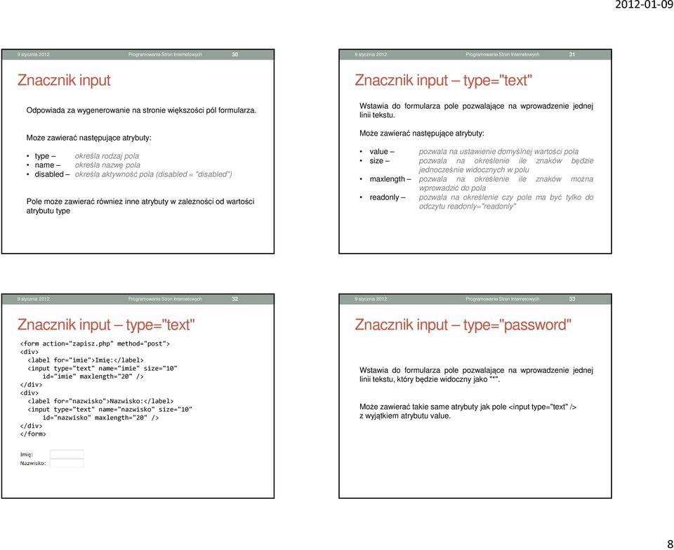 wartości atrybutu type Znacznik input type="text" Wstawia do formularza pole pozwalające na wprowadzenie jednej linii tekstu.