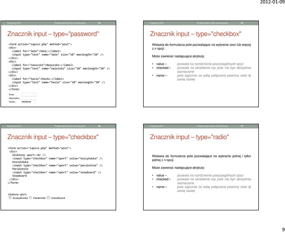 name="nazwisko" size="10" maxlength="20" /> </div> <div> <label for="haslo">hasło:</label> <input type="text" name="haslo" size="10" maxlength="20" /> </div> </form> Znacznik input type="checkbox"
