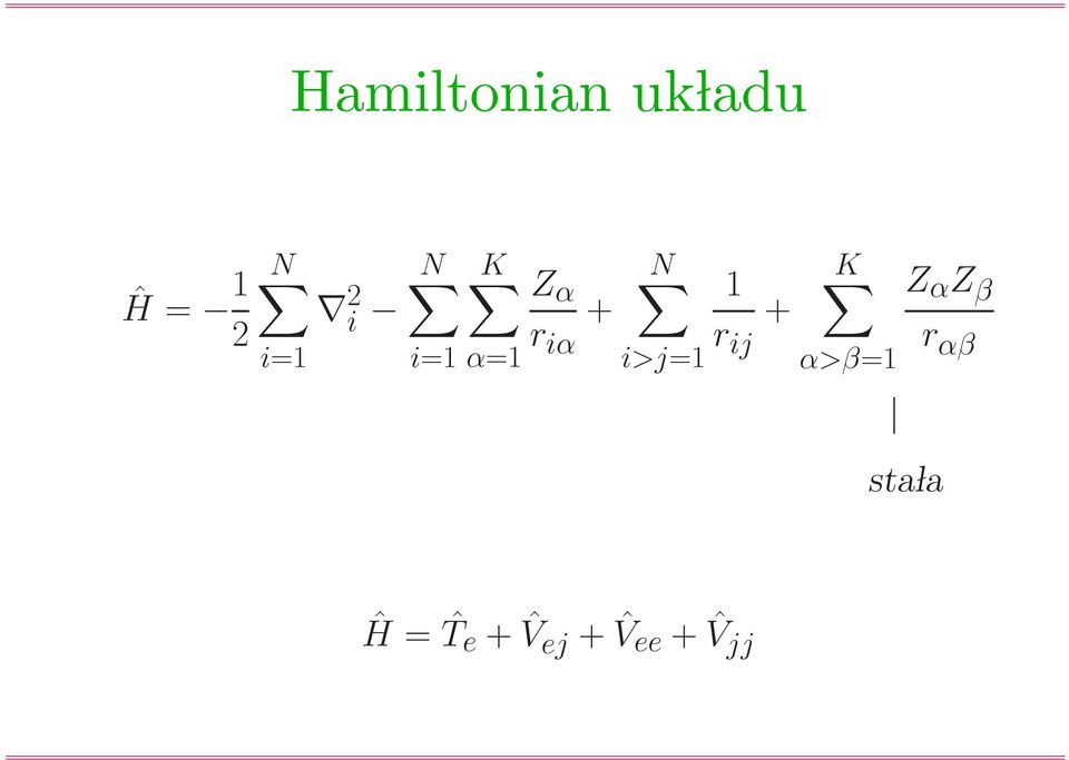 1 r ij + K α>β=1 Z α Z β r αβ sta