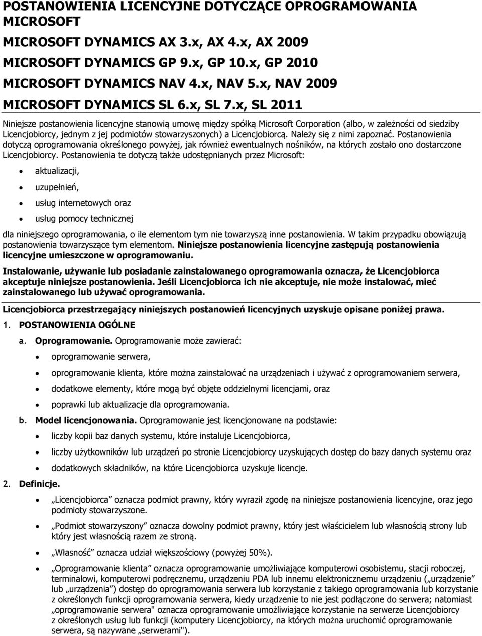 x, SL 2011 Niniejsze postanowienia licencyjne stanowią umowę między spółką Microsoft Corporation (albo, w zależności od siedziby Licencjobiorcy, jednym z jej podmiotów stowarzyszonych) a