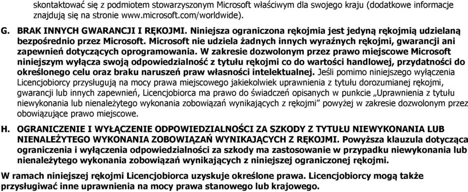 W zakresie dozwolonym przez prawo miejscowe Microsoft niniejszym wyłącza swoją odpowiedzialność z tytułu rękojmi co do wartości handlowej, przydatności do określonego celu oraz braku naruszeń praw