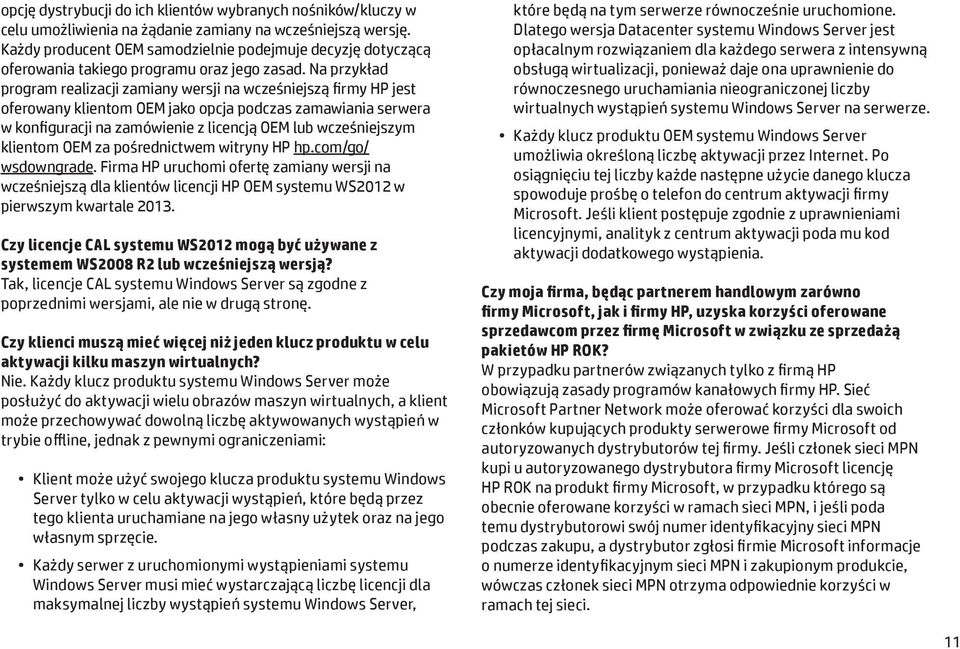 Na przykład program realizacji zamiany wersji na wcześniejszą firmy HP jest oferowany klientom OEM jako opcja podczas zamawiania serwera w konfiguracji na zamówienie z licencją OEM lub wcześniejszym
