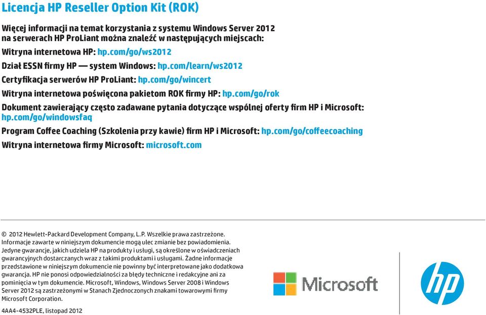 com/go/rok Dokument zawierający często zadawane pytania dotyczące wspólnej oferty firm HP i Microsoft: hp.com/go/windowsfaq Program Coffee Coaching (Szkolenia przy kawie) firm HP i Microsoft: hp.