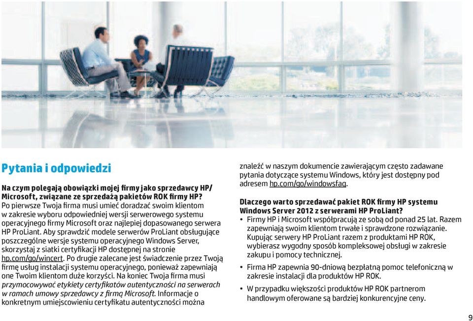 Aby sprawdzić modele serwerów ProLiant obsługujące poszczególne wersje systemu operacyjnego Windows Server, skorzystaj z siatki certyfikacji HP dostępnej na stronie hp.com/go/wincert.