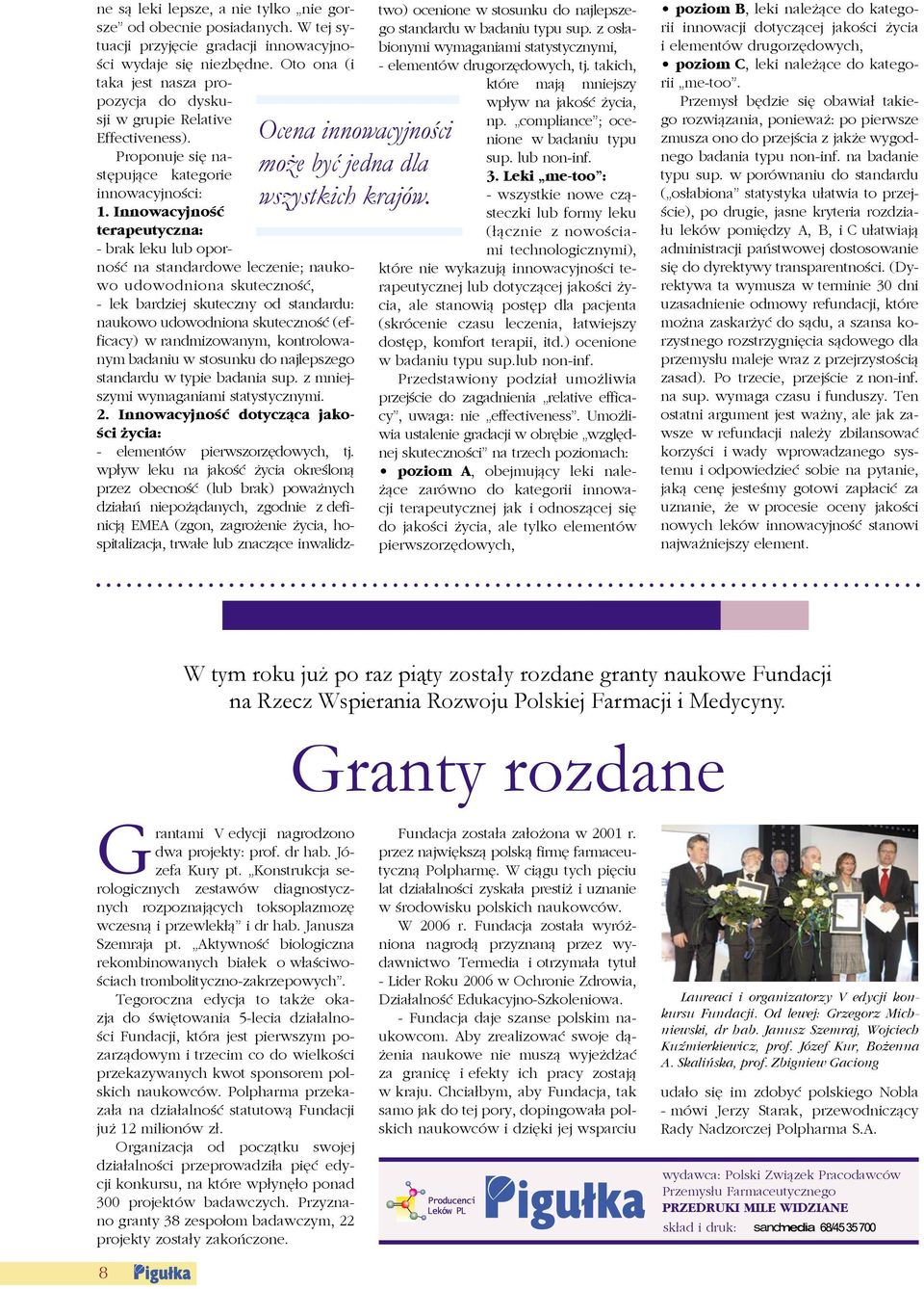 Innowacyjność terapeutyczna: - brak leku lub oporność na standardowe leczenie; naukowo udowodniona skuteczność, - lek bardziej skuteczny od standardu: naukowo udowodniona skuteczność (efficacy) w