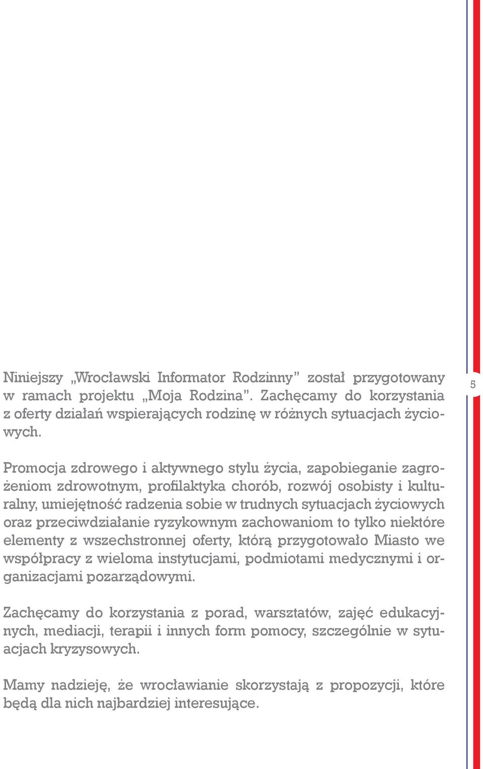 przeciwdziałanie ryzykownym zachowaniom to tylko niektóre elementy z wszechstronnej oferty, którą przygotowało Miasto we współpracy z wieloma instytucjami, podmiotami medycznymi i organizacjami