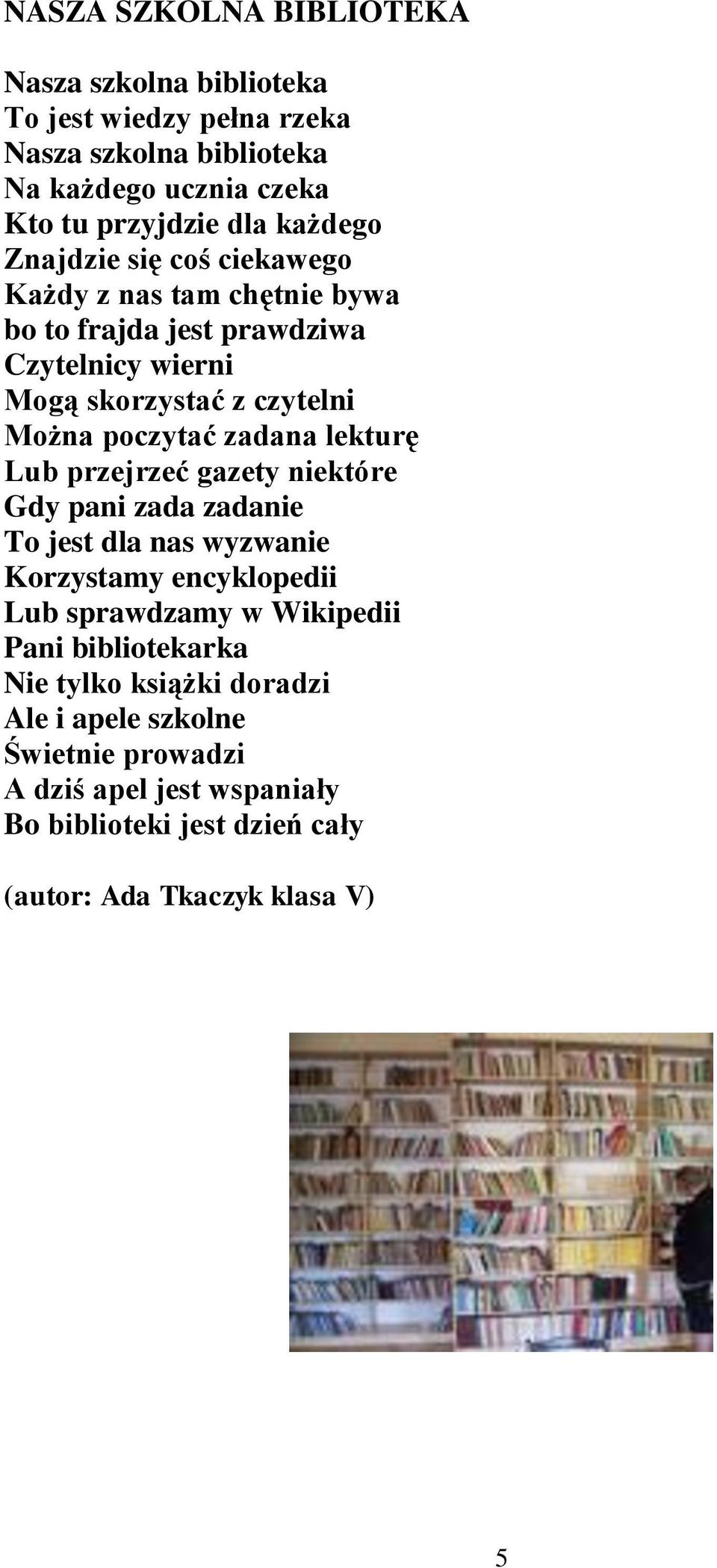 zadana lekturę Lub przejrzeć gazety niektóre Gdy pani zada zadanie To jest dla nas wyzwanie Korzystamy encyklopedii Lub sprawdzamy w Wikipedii Pani