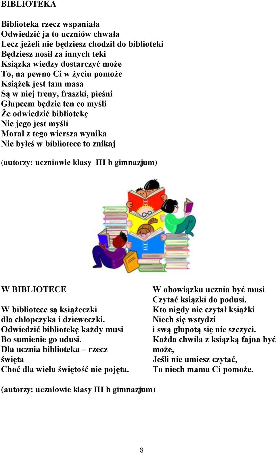 znikaj (autorzy: uczniowie klasy III b gimnazjum) W BIBLIOTECE W bibliotece są książeczki dla chłopczyka i dzieweczki. Odwiedzić bibliotekę każdy musi Bo sumienie go udusi.