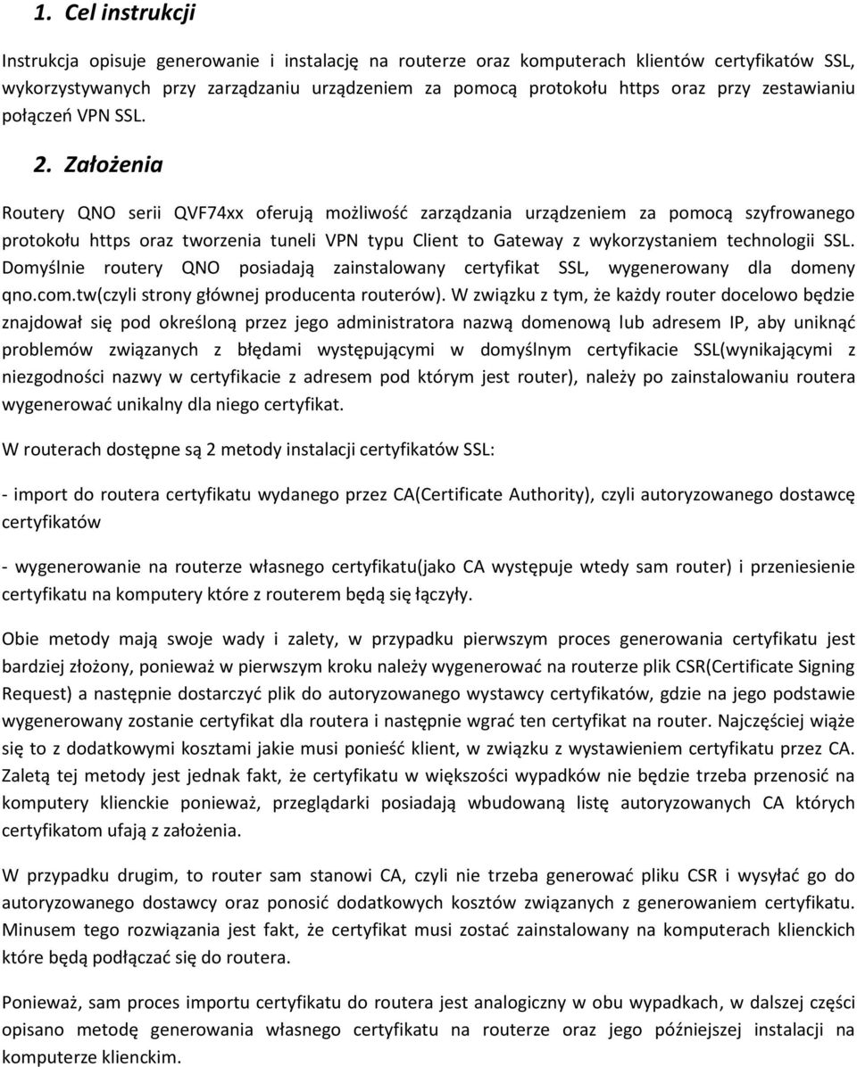 Założenia Routery QNO serii QVF74xx oferują możliwośd zarządzania urządzeniem za pomocą szyfrowanego protokołu https oraz tworzenia tuneli VPN typu Client to Gateway z wykorzystaniem technologii SSL.