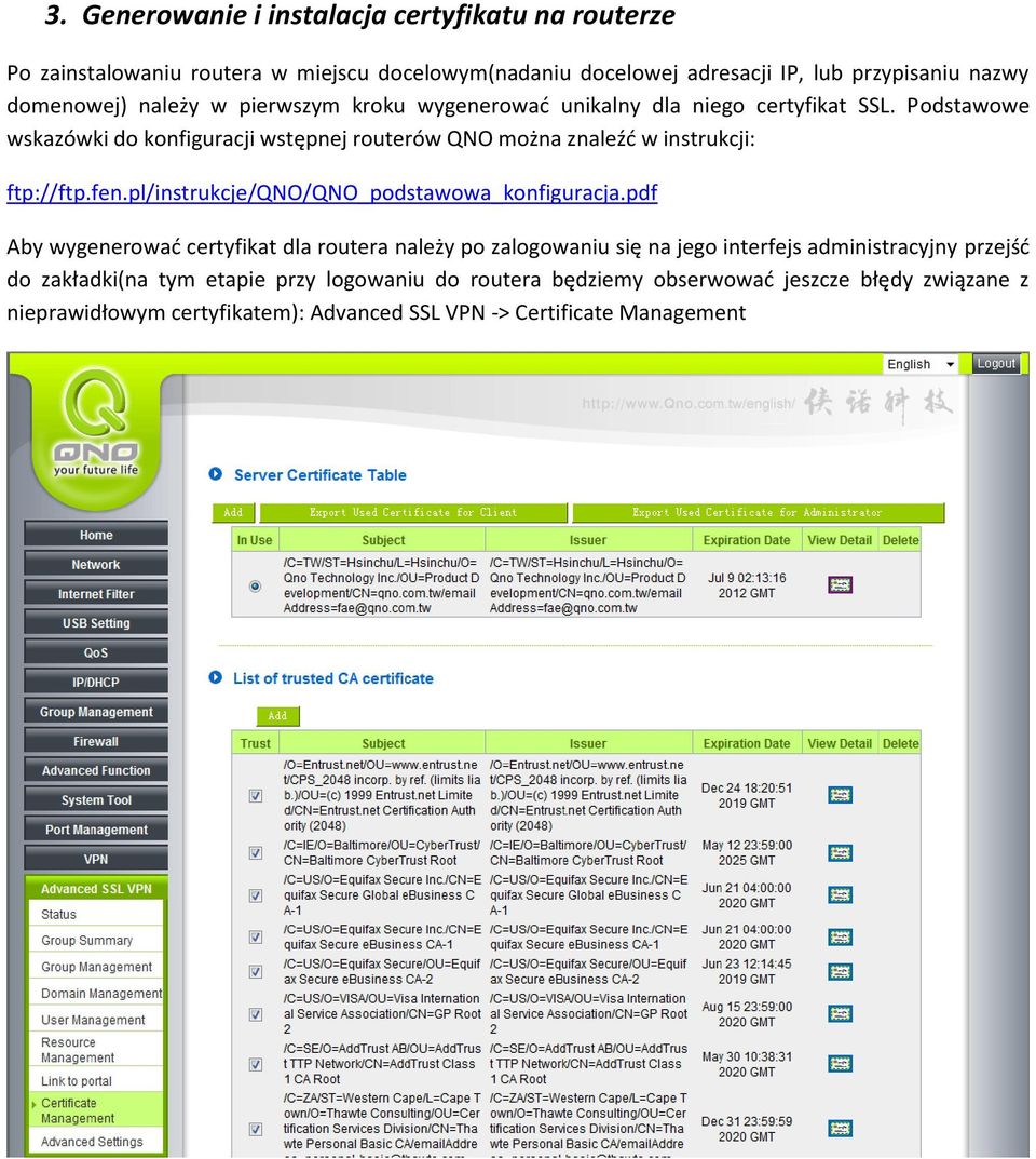 Podstawowe wskazówki do konfiguracji wstępnej routerów QNO można znaleźd w instrukcji: ftp://ftp.fen.pl/instrukcje/qno/qno_podstawowa_konfiguracja.