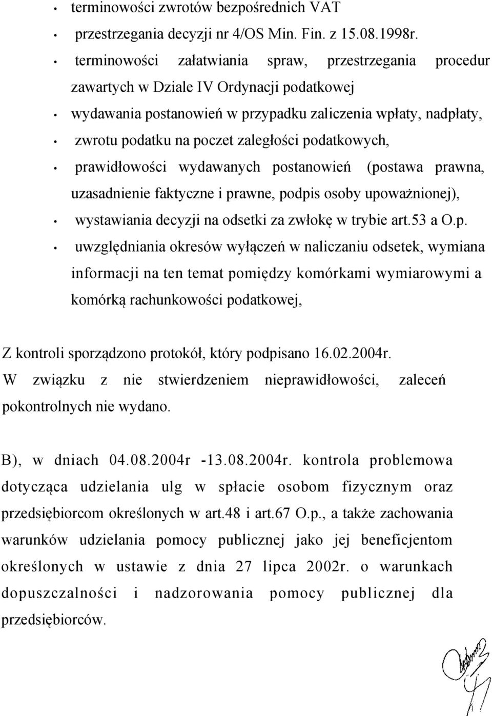 podatkowych, prawidłowości wydawanych postanowień (postawa prawna, uzasadnienie faktyczne i prawne, podpis osoby upoważnionej), wystawiania decyzji na odsetki za zwłokę w trybie art.53 a O.p.