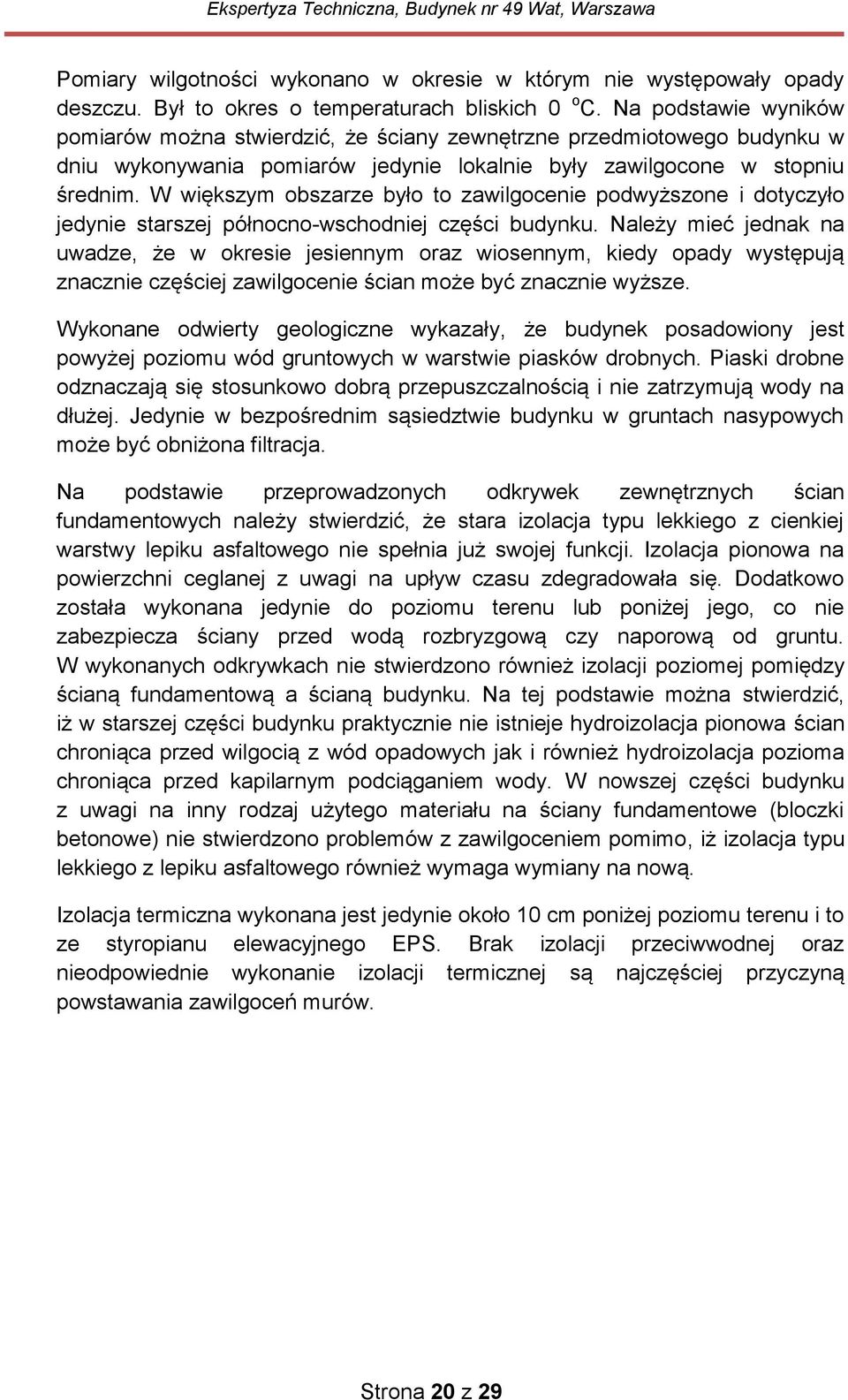 W większym obszarze było to zawilgocenie podwyższone i dotyczyło jedynie starszej północno-wschodniej części budynku.