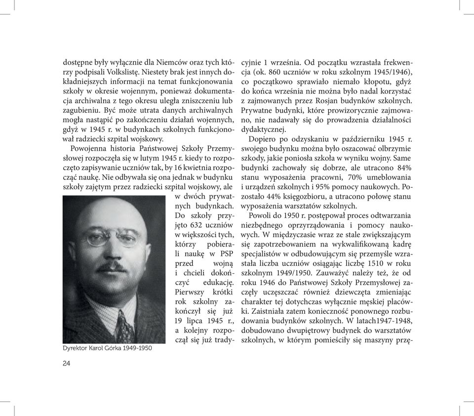 Być może utrata danych archiwalnych mogła nastąpić po zakończeniu działań wojennych, gdyż w 1945 r. w budynkach szkolnych funkcjonował radziecki szpital wojskowy.