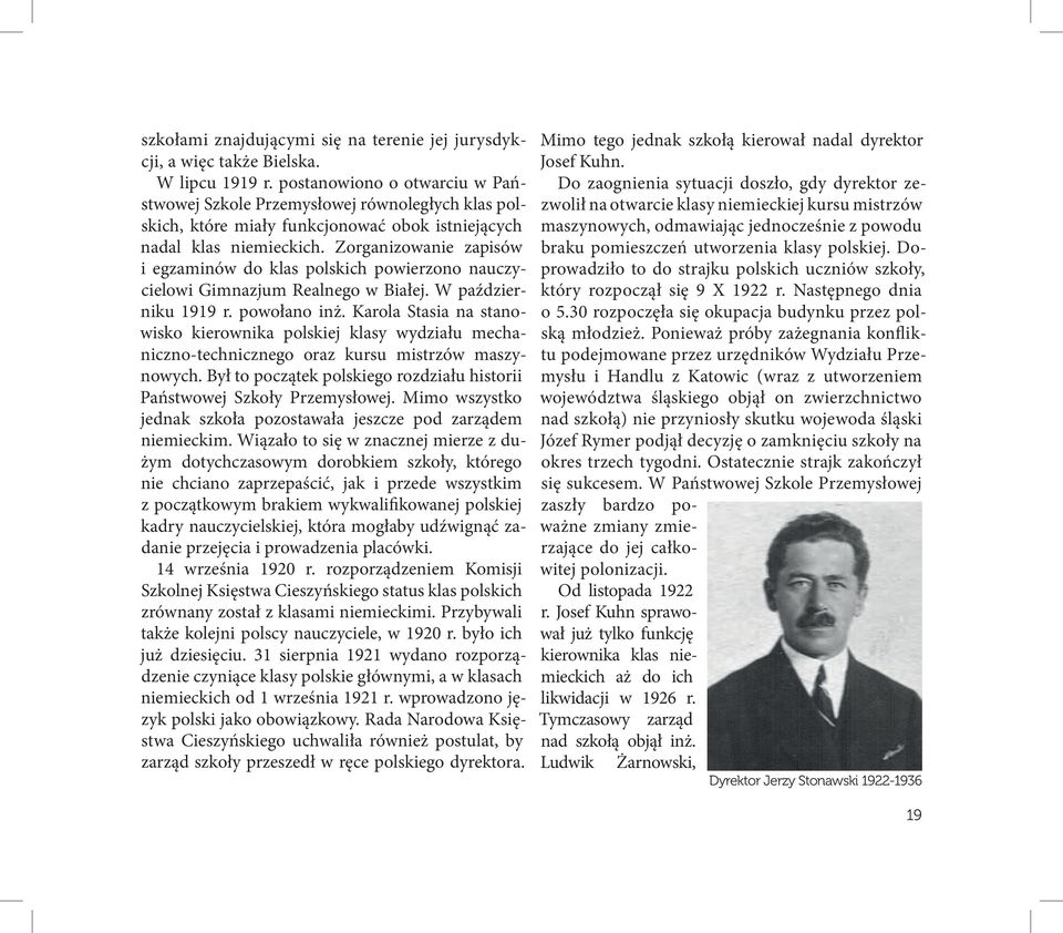 Zorganizowanie zapisów i egzaminów do klas polskich powierzono nauczycielowi Gimnazjum Realnego w Białej. W październiku 1919 r. powołano inż.