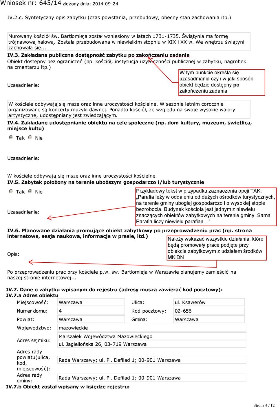 kościół, instytucja użyteczności publicznej w zabytku, nagrobek na cmentarzu itp.) Uzasadnienie: W kościele odbywają się msze oraz inne uroczystości kościelne.