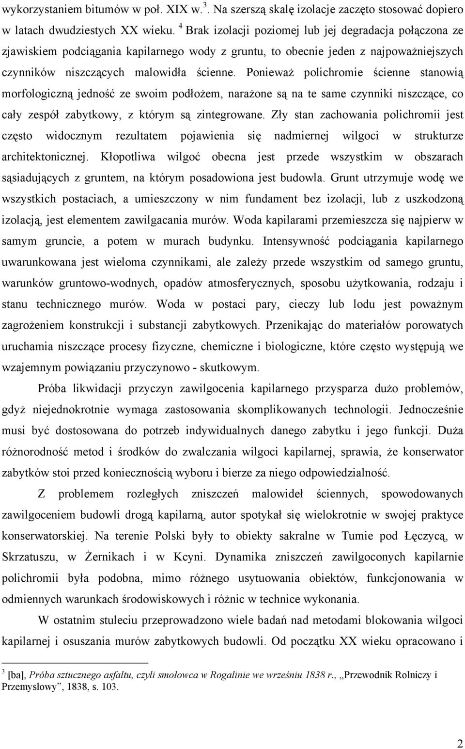 Ponieważ polichromie ścienne stanowią morfologiczną jedność ze swoim podłożem, narażone są na te same czynniki niszczące, co cały zespół zabytkowy, z którym są zintegrowane.