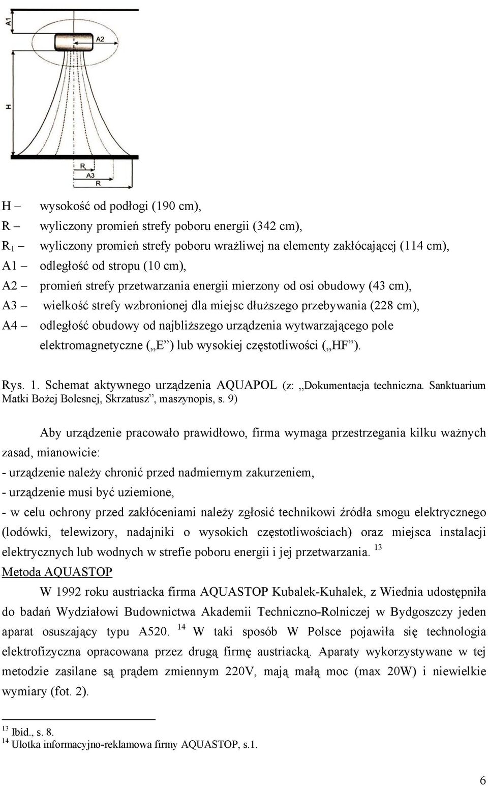 wytwarzającego pole elektromagnetyczne ( E ) lub wysokiej częstotliwości ( HF ). Rys. 1. Schemat aktywnego urządzenia AQUAPOL (z: Dokumentacja techniczna.