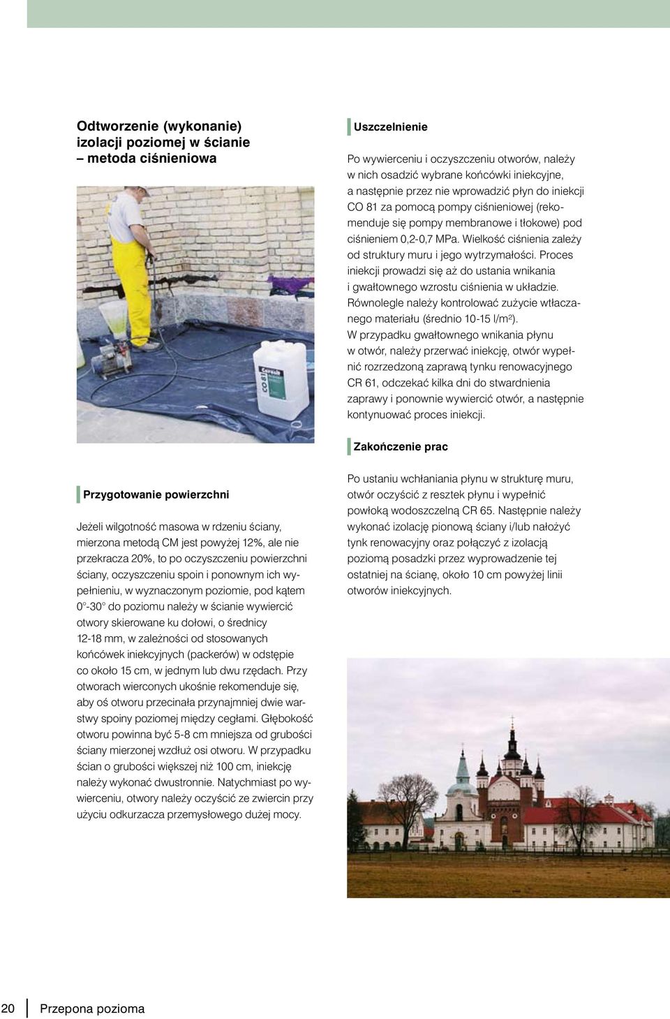 Proces iniekcji prowadzi si a do ustania wnikania i gwałtownego wzrostu ciênienia w układzie. Równolegle nale y kontrolowaç zu ycie wtłaczanego materiału (Êrednio 10-15 l/m²).