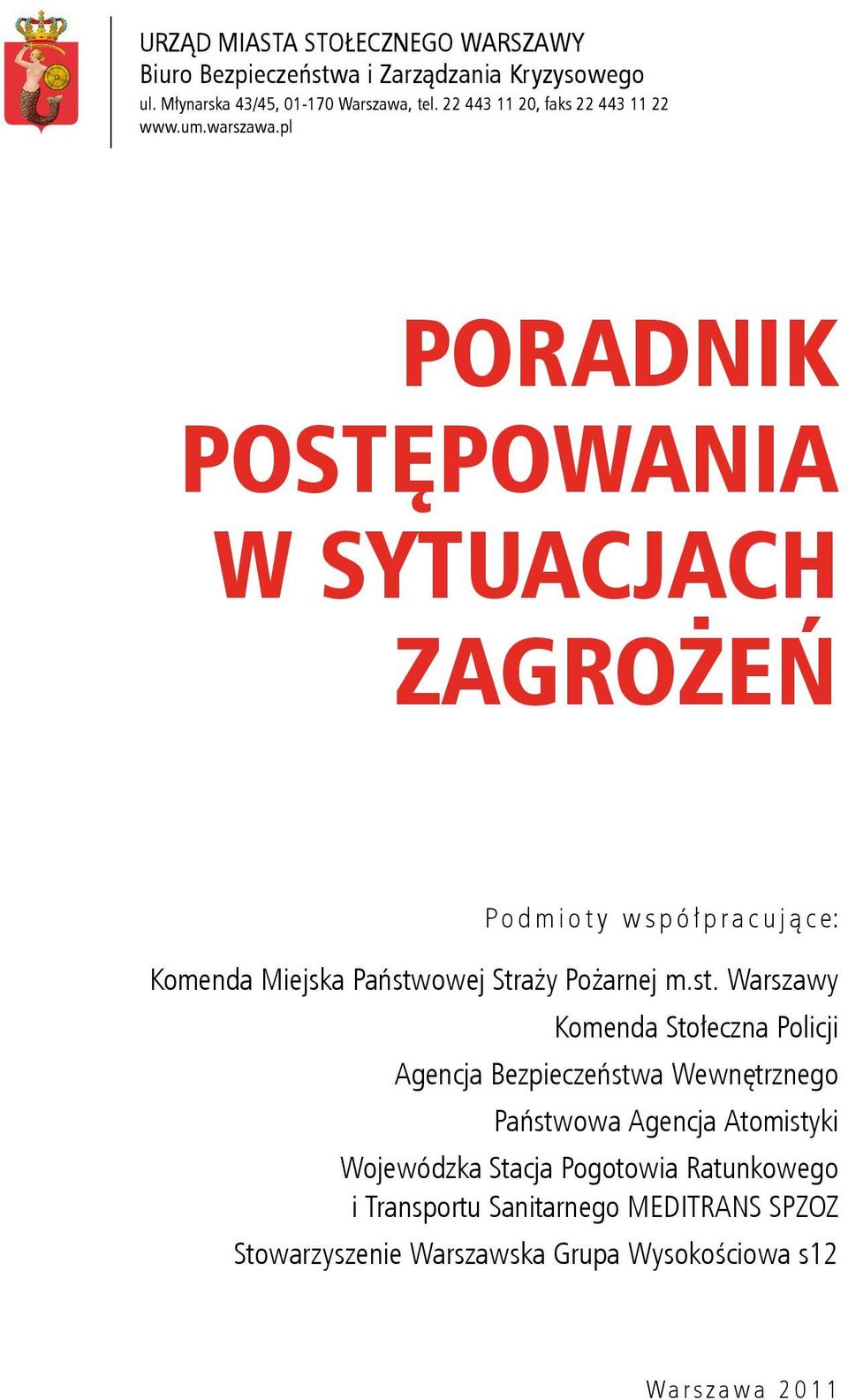 pl PORADNIK POSTĘPOWANIA W SYTUACJACH ZAGROŻEŃ Podmioty współ pracują ce: Komenda Miejska Państw