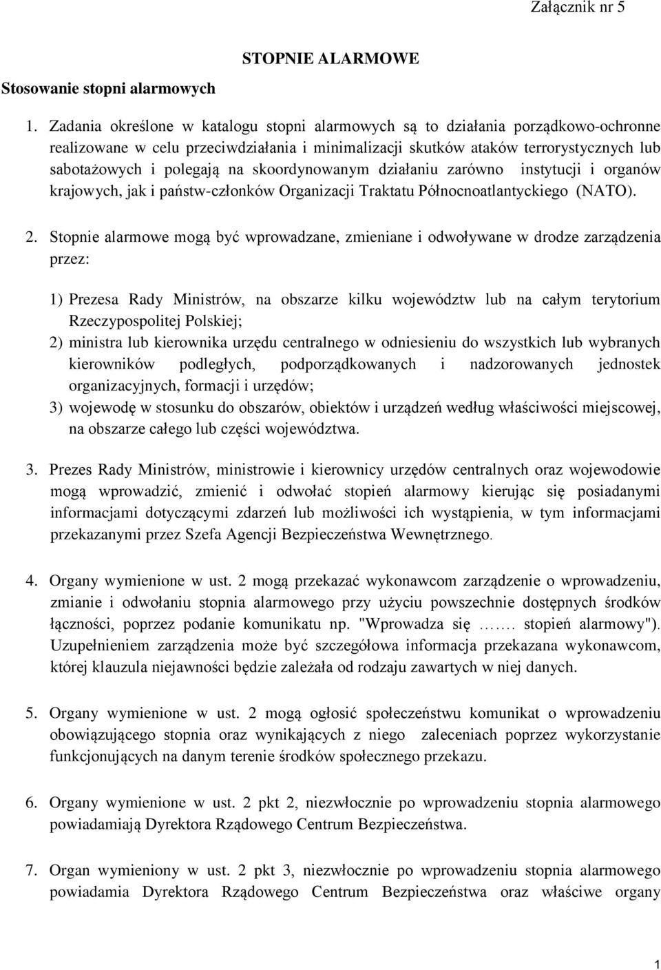 skoordynowanym działaniu zarówno instytucji i organów krajowych, jak i państw-członków Organizacji Traktatu Północnoatlantyckiego (NATO). 2.