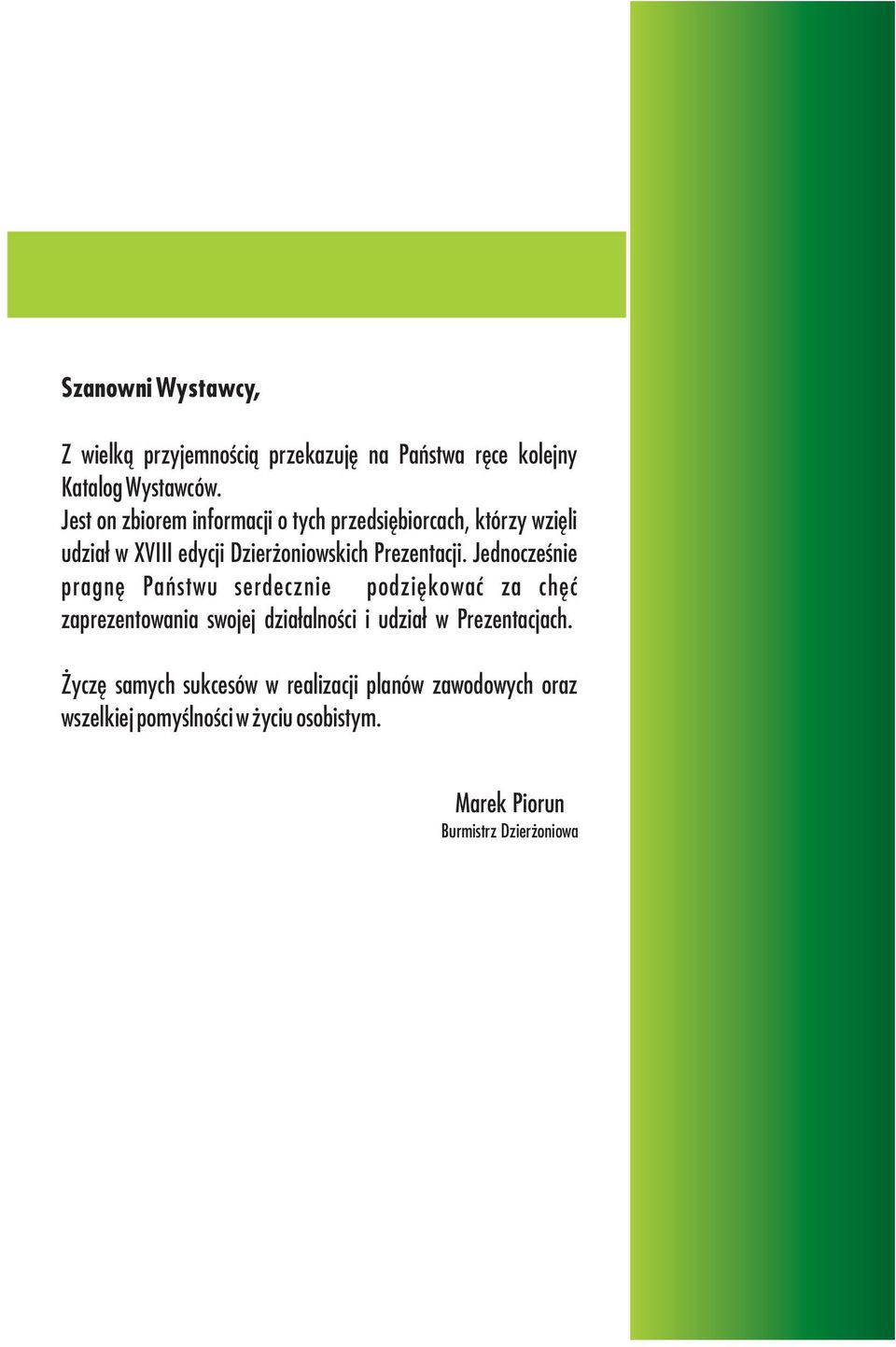 Jednocześnie pragnę Państwu serdecznie podziękować za chęć zaprezentowania swojej działalności i udział w