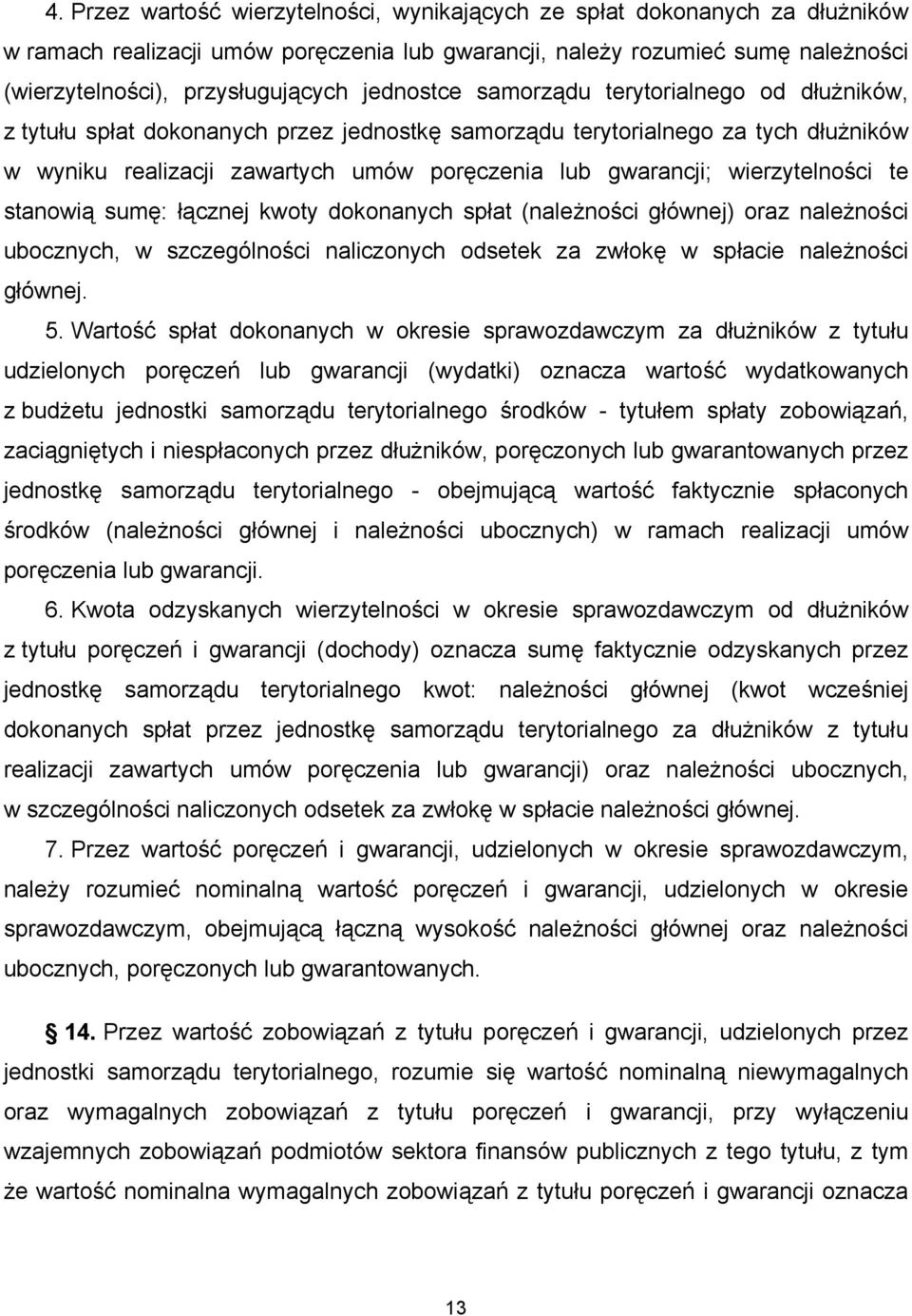 wierzytelności te stanowią sumę: łącznej kwoty dokonanych spłat (należności głównej) oraz należności ubocznych, w szczególności naliczonych odsetek za zwłokę w spłacie należności głównej. 5.