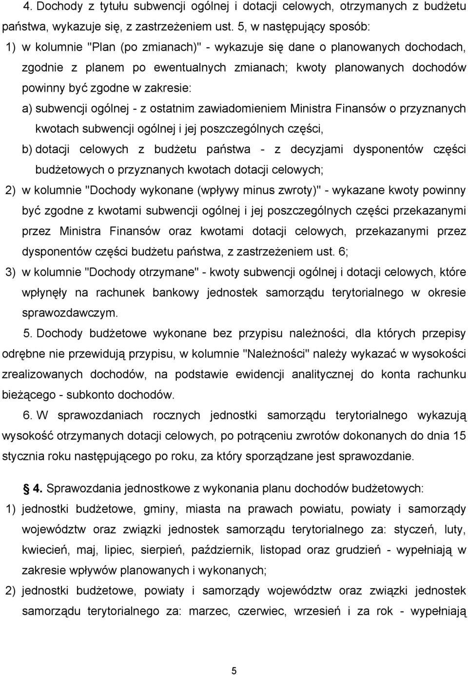 zakresie: a) subwencji ogólnej - z ostatnim zawiadomieniem Ministra Finansów o przyznanych kwotach subwencji ogólnej i jej poszczególnych części, b) dotacji celowych z budżetu państwa - z decyzjami