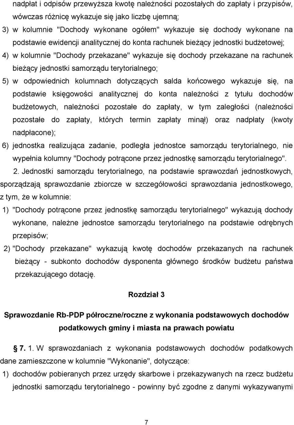 terytorialnego; 5) w odpowiednich kolumnach dotyczących salda końcowego wykazuje się, na podstawie księgowości analitycznej do konta należności z tytułu dochodów budżetowych, należności pozostałe do