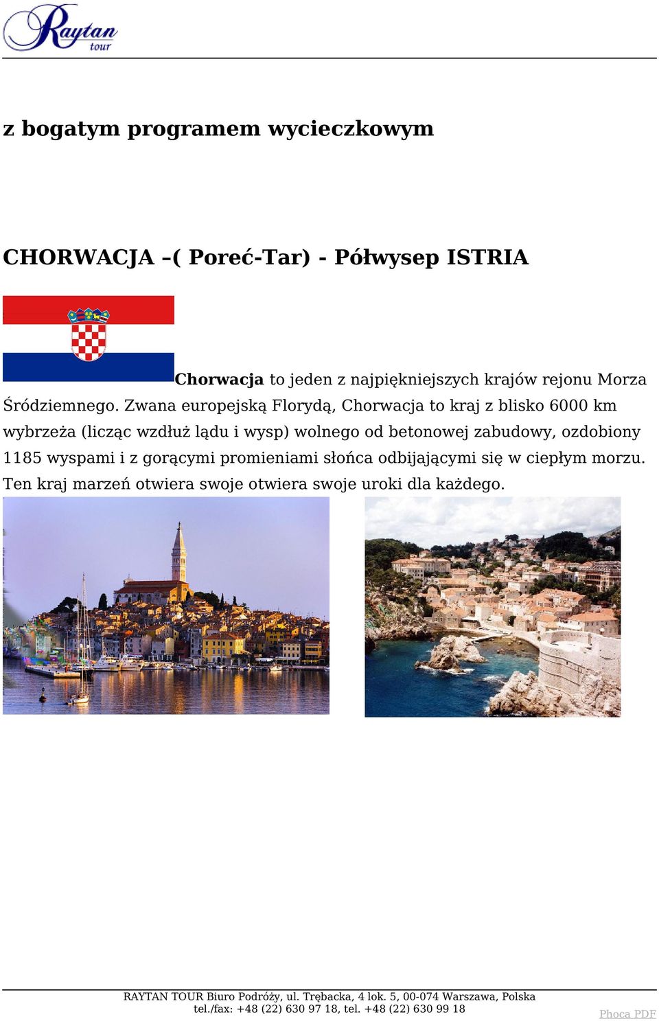 Zwana europejską Florydą, Chorwacja to kraj z blisko 6000 km wybrzeża (licząc wzdłuż lądu i wysp) wolnego