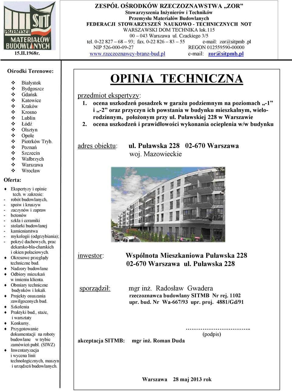 pl Ośrodki Terenowe: Oferta: Białystok Bydgoszcz Gdańsk Katowice Kraków Krosno Lublin Łódź Olsztyn Opole Piotrków Tryb. Poznań Szczecin Wałbrzych Warszawa Wrocław Ekspertyzy i opinie tech.