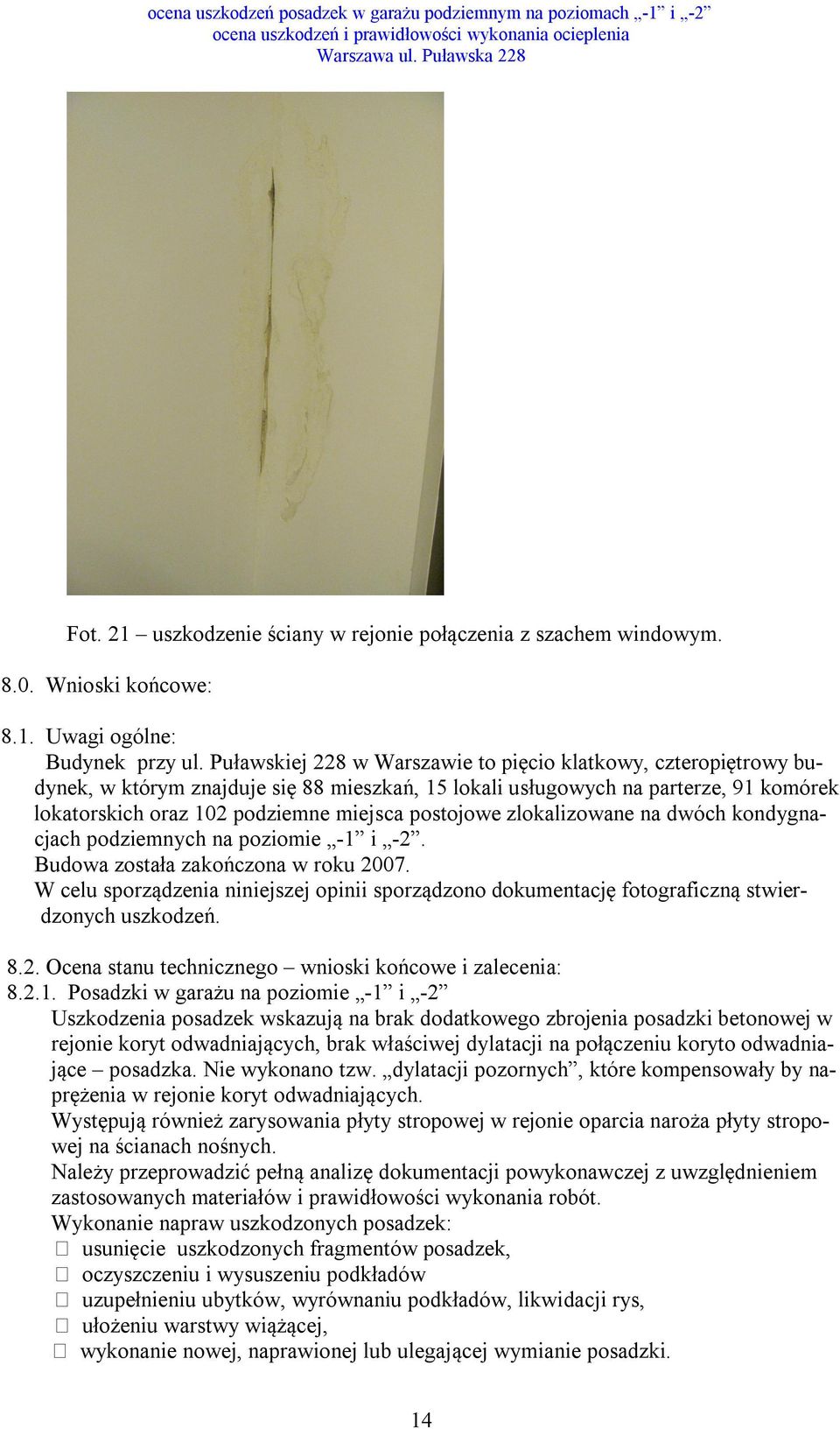 postojowe zlokalizowane na dwóch kondygnacjach podziemnych na poziomie -1 i -2. Budowa została zakończona w roku 2007.