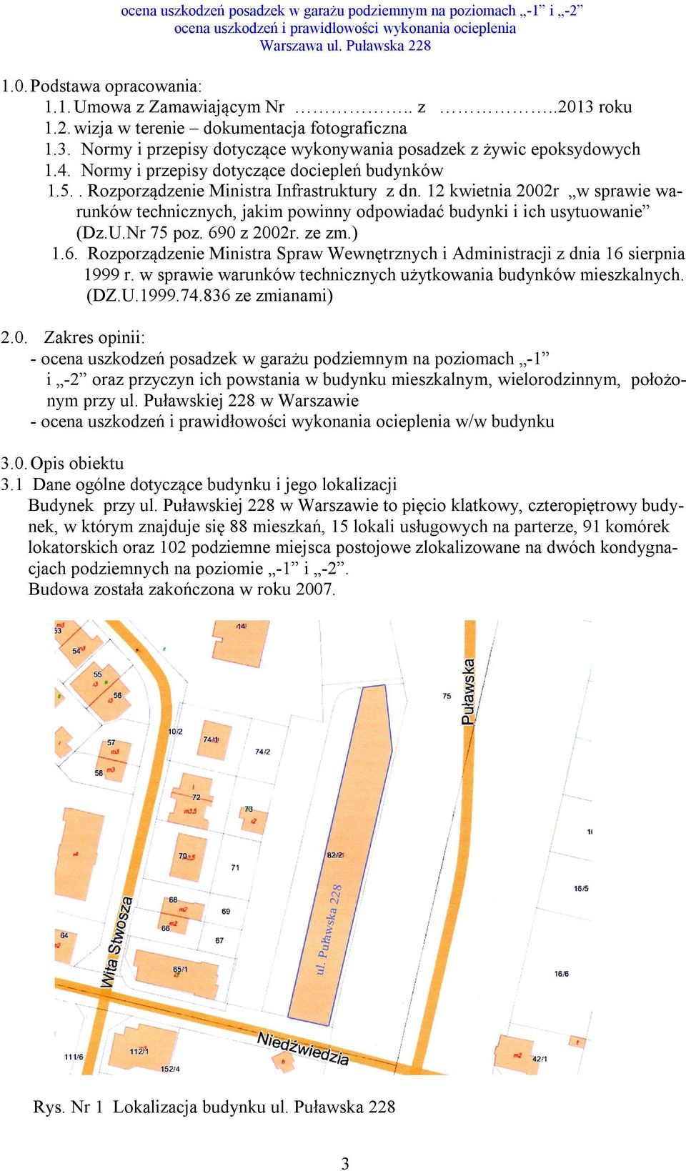 12 kwietnia 2002r w sprawie warunków technicznych, jakim powinny odpowiadać budynki i ich usytuowanie (Dz.U.Nr 75 poz. 69