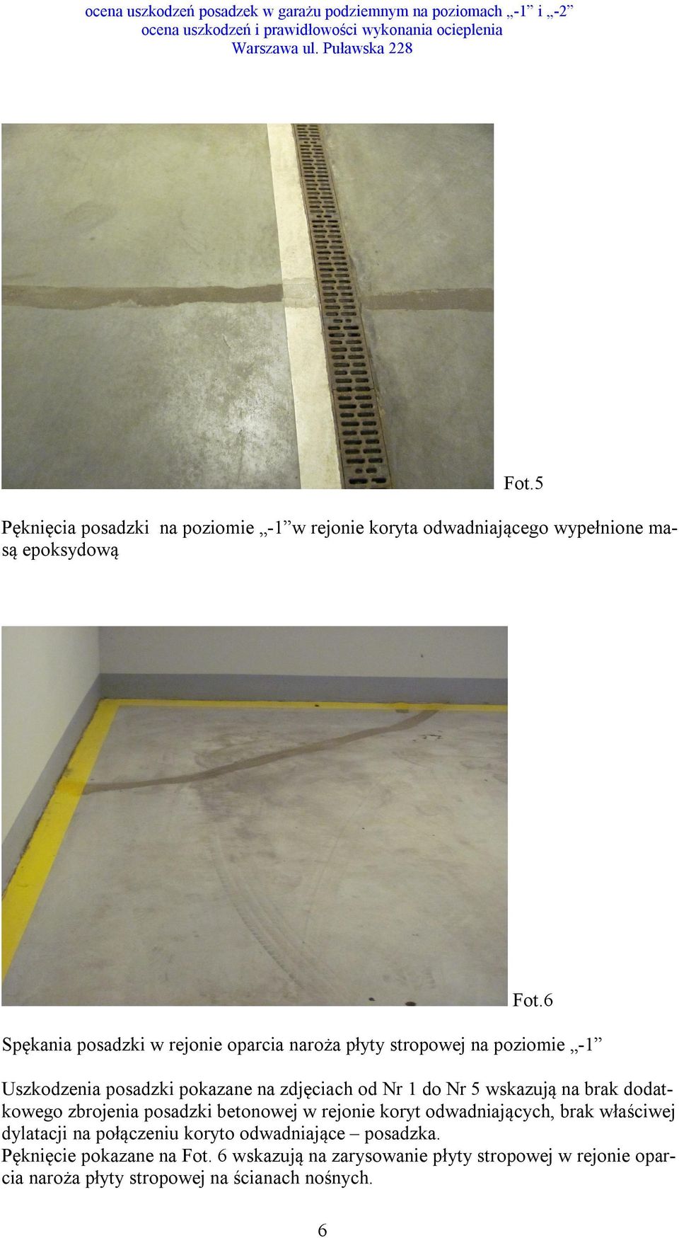 5 wskazują na brak dodatkowego zbrojenia posadzki betonowej w rejonie koryt odwadniających, brak właściwej dylatacji na połączeniu