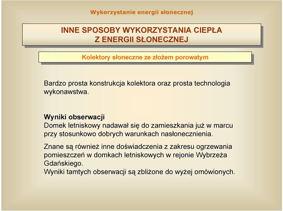 Wyniki obserwacji Domek letniskowy nadawał się do zamieszkania już w marcu przy stosunkowo dobrych warunkach