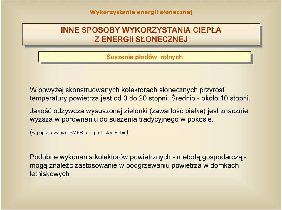 Jakość odżywcza wysuszonej zielonki (zawartość białka) jest znacznie znie wyższa w porównaniu do suszenia tradycyjnego w