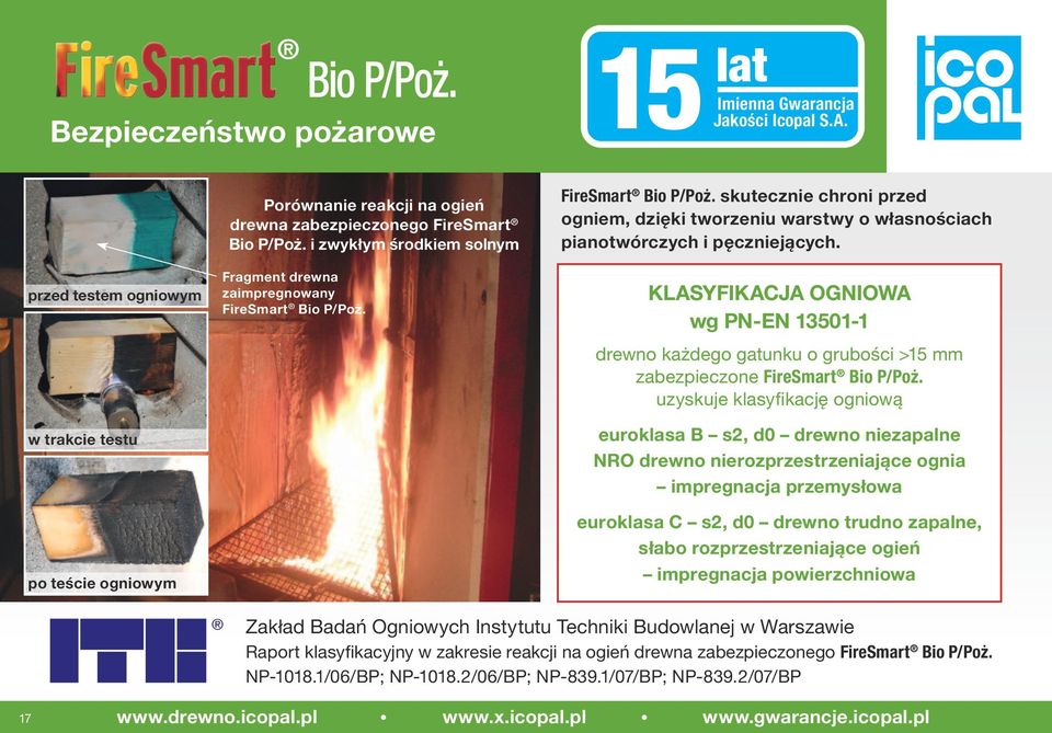 i zwykłym środkiem solnym Fragment drewna zaimpregnowany FireSmart Bio P/Poż. FireSmart Bio P/Poż. skutecznie chroni przed ogniem, dzięki tworzeniu warstwy o własnościach pianotwórczych i pęczniejących.