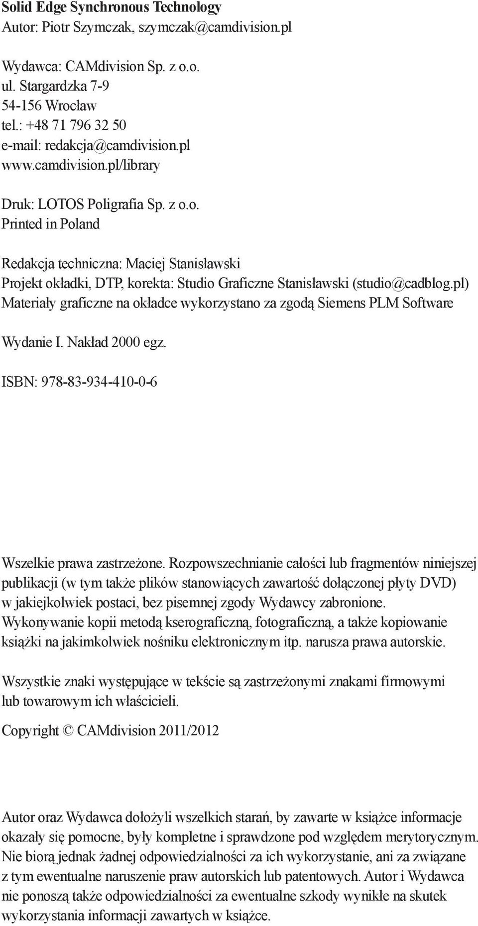 pl) Materiały graficzne na okładce wykorzystano za zgodą Siemens PLM Software Wydanie I. Nakład 2000 egz. ISBN: 978-83-934-410-0-6 Wszelkie prawa zastrzeżone.