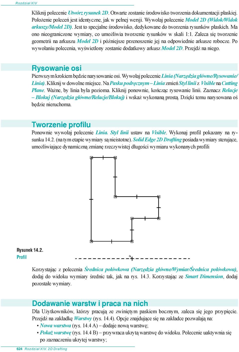 Ma ono nieograniczone wymiary, co umożliwia tworzenie rysunków w skali 1:1. Zaleca się tworzenie geometrii na arkuszu Model 2D i późniejsze przenoszenie jej na odpowiednie arkusze robocze.