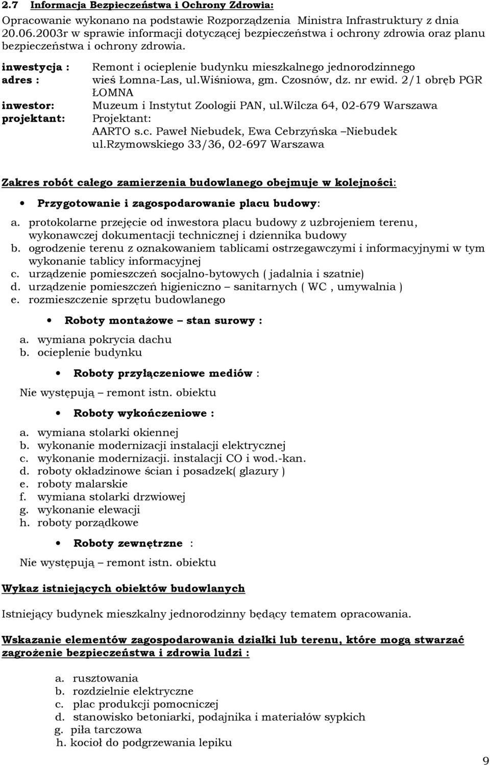 inwestycja : adres : inwestor: projektant: Remont i ocieplenie budynku mieszkalnego jednorodzinnego wieś Łomna-Las, ul.wiśniowa, gm. Czosnów, dz. nr ewid.