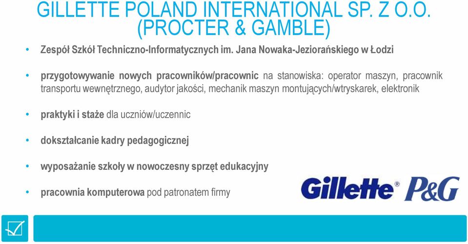 pracownik transportu wewnętrznego, audytor jakości, mechanik maszyn montujących/wtryskarek, elektronik praktyki i staże