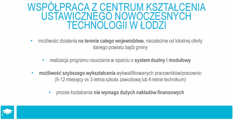 oparciu o system dualny i modułowy możliwość szybszego wykształcenia wykwalifikowanych pracowników/pracownic