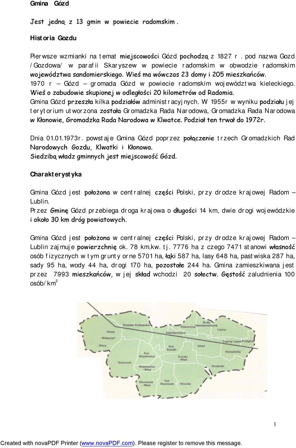 1970 r Gózd gromada Gózd w powiecie radomskim województwa kieleckiego. Wieś o zabudowie skupionej w odległości 20 kilometrów od Radomia. Gmina Gózd przeszła kilka podziałów administracyjnych.