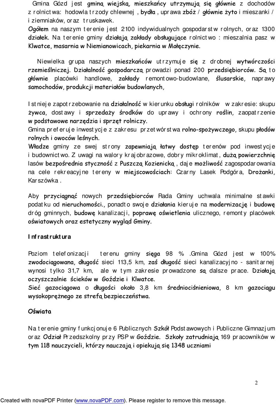 Na terenie gminy działają zakłady obsługujące rolnictwo : mieszalnia pasz w Klwatce, masarnia w Niemianowicach, piekarnia w Małęczynie.