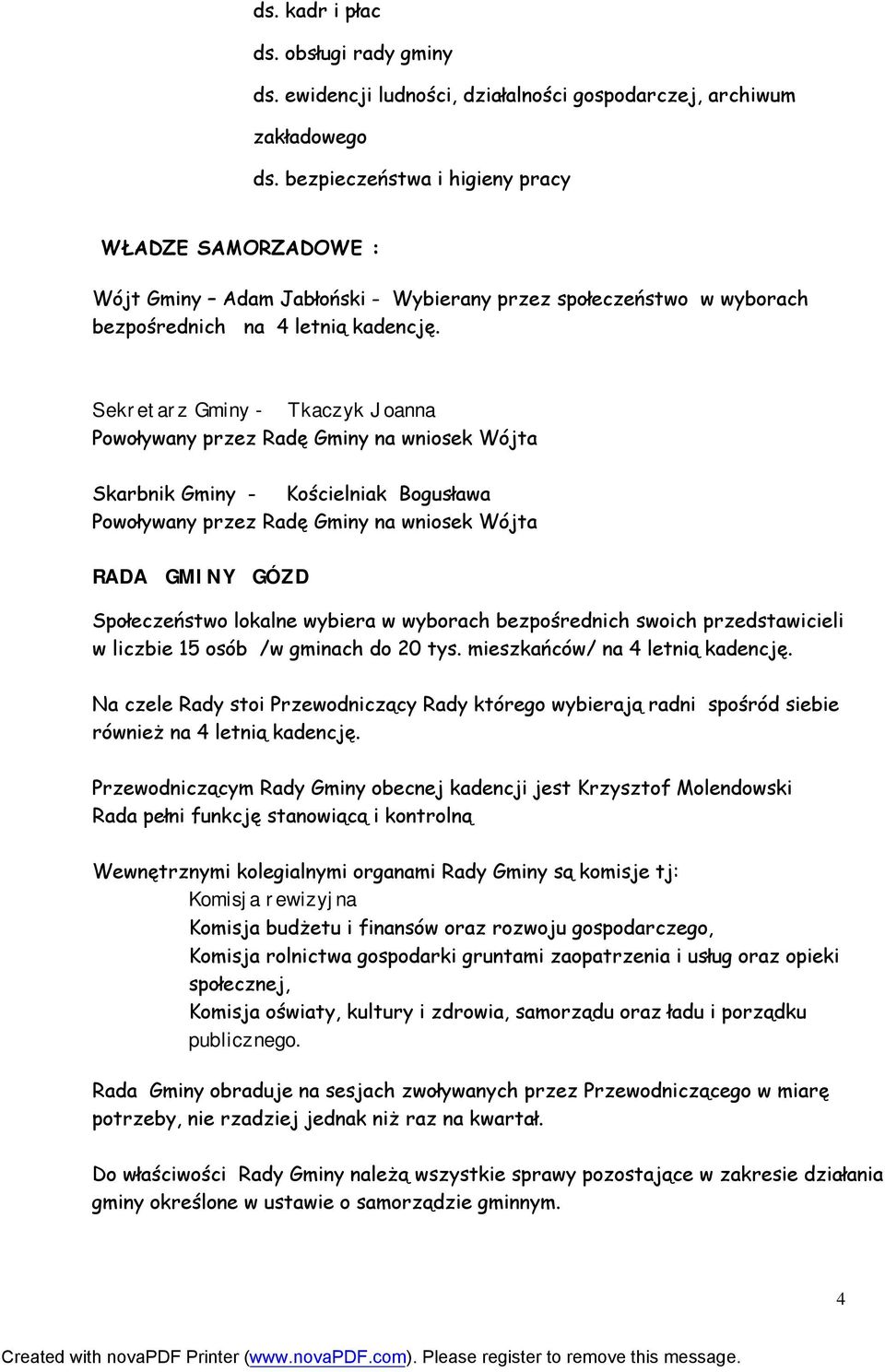 Sekretarz Gminy - Tkaczyk Joanna Powoływany przez Radę Gminy na wniosek Wójta Skarbnik Gminy - Kościelniak Bogusława Powoływany przez Radę Gminy na wniosek Wójta RADA GMINY GÓZD Społeczeństwo lokalne