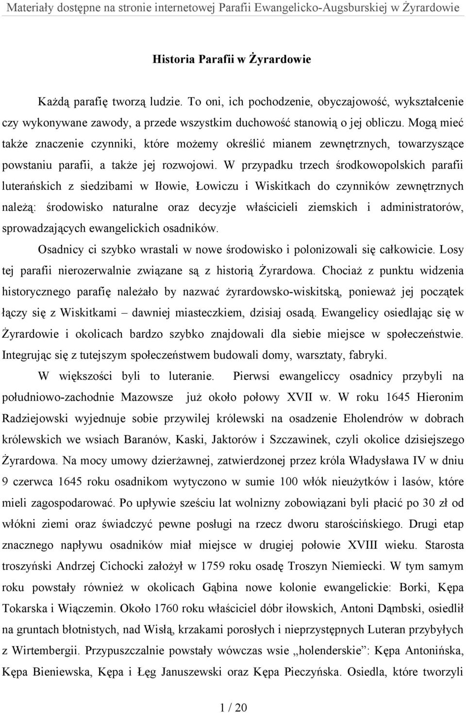 W przypadku trzech środkowopolskich parafii luterańskich z siedzibami w Iłowie, Łowiczu i Wiskitkach do czynników zewnętrznych należą: środowisko naturalne oraz decyzje właścicieli ziemskich i