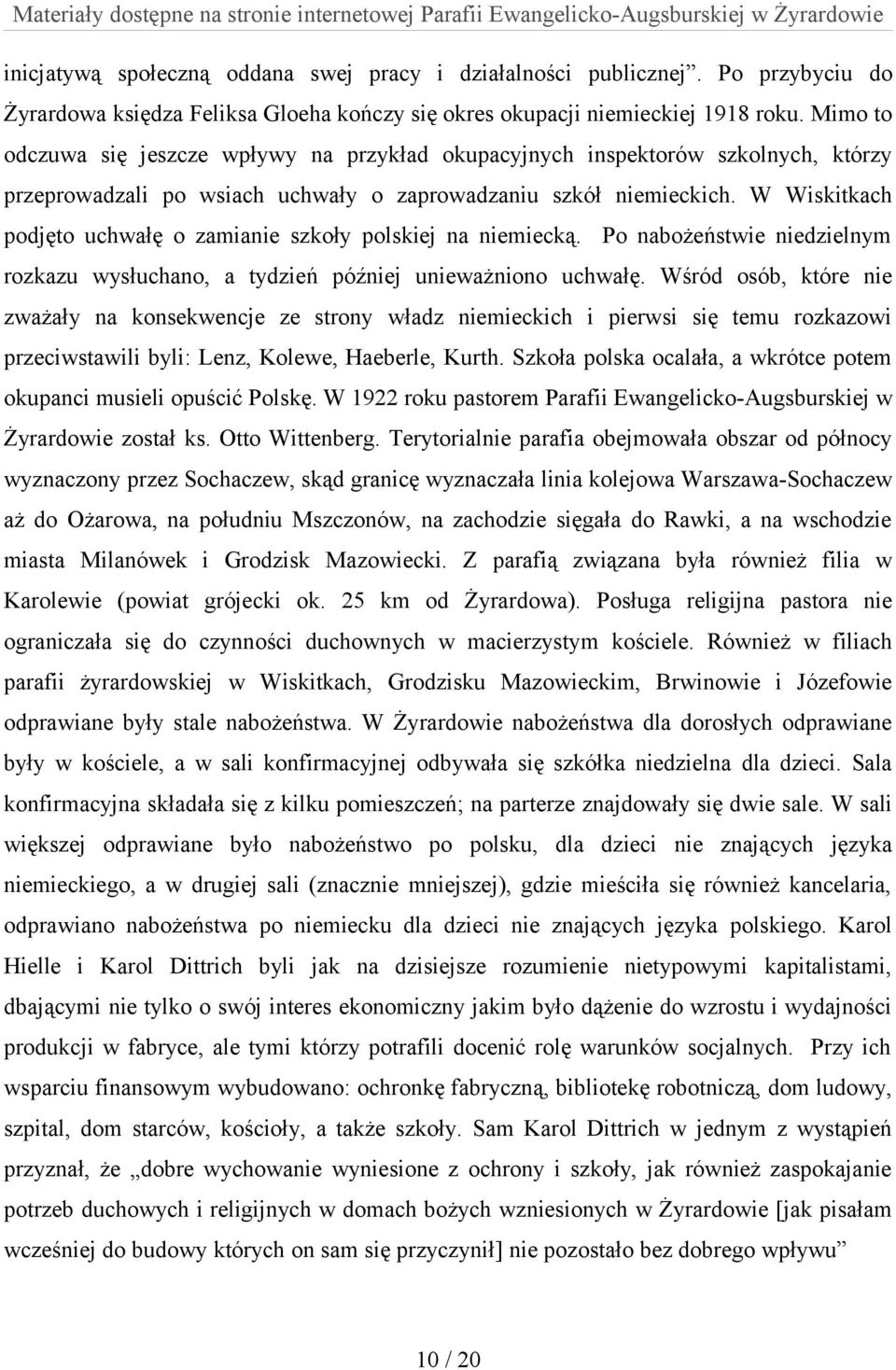 W Wiskitkach podjęto uchwałę o zamianie szkoły polskiej na niemiecką. Po nabożeństwie niedzielnym rozkazu wysłuchano, a tydzień później unieważniono uchwałę.