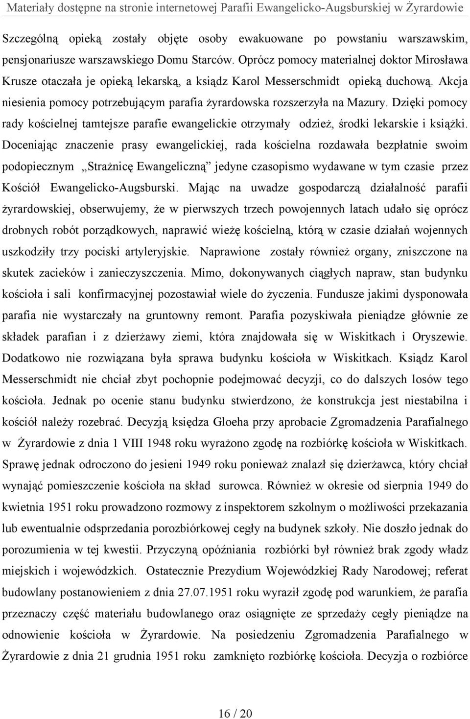 Akcja niesienia pomocy potrzebującym parafia żyrardowska rozszerzyła na Mazury. Dzięki pomocy rady kościelnej tamtejsze parafie ewangelickie otrzymały odzież, środki lekarskie i książki.
