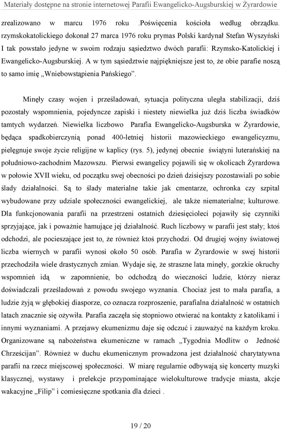 A w tym sąsiedztwie najpiękniejsze jest to, że obie parafie noszą to samo imię Wniebowstąpienia Pańskiego.